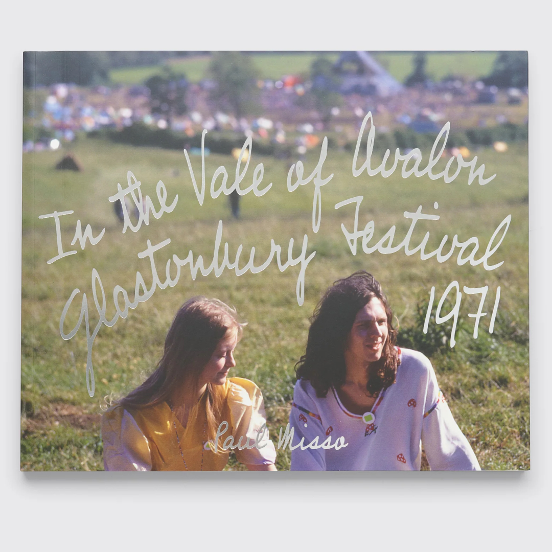 Paul Misso - In the Vale of Avalon: Glastonbury Festival 1971 Paul Misso - In the Vale of Avalon: Glastonbury Festival 1971