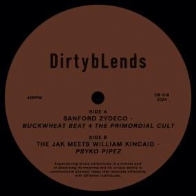Sanford Zydeco / The Jak Meets William Kincaid - Buckwheat Beat 4 The Primordial Cult / Psycho Pipez | Dirty Blends (DB 016) - main
