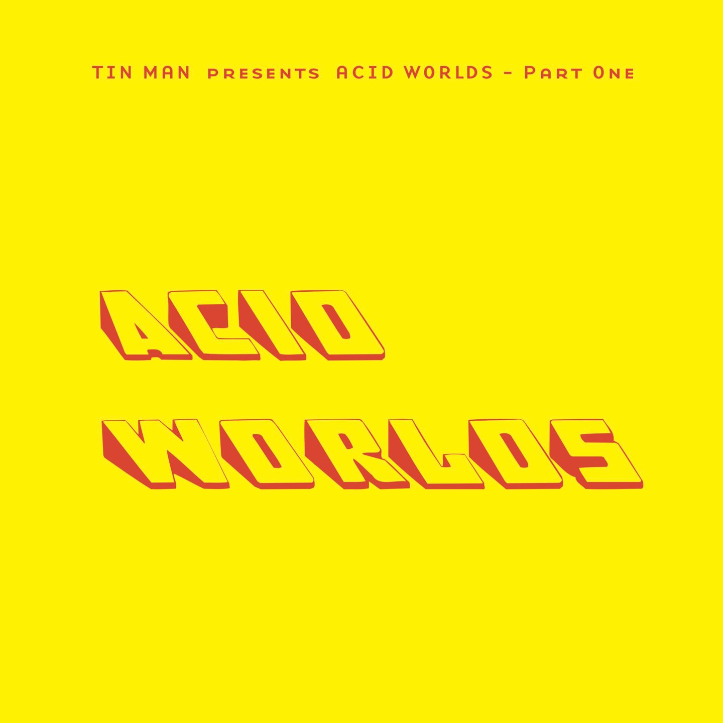 Tin Man - Acid Worlds Part One | Acid Test (ACIDTEST022) - main Tin Man - Acid Worlds Part One | Acid Test (ACIDTEST022) - main