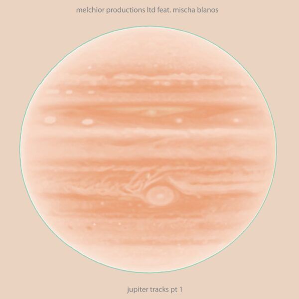 Melchior Productions feat. Mischa Blanos - Jupiter Tracks Pt 1 | My King Is Light (MKIL011) - main