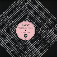 Samuel Deep , Locklead , William Caycedo , Julian Alexander - Slap Wax 1 EP | Rawax (RWXSFK01)