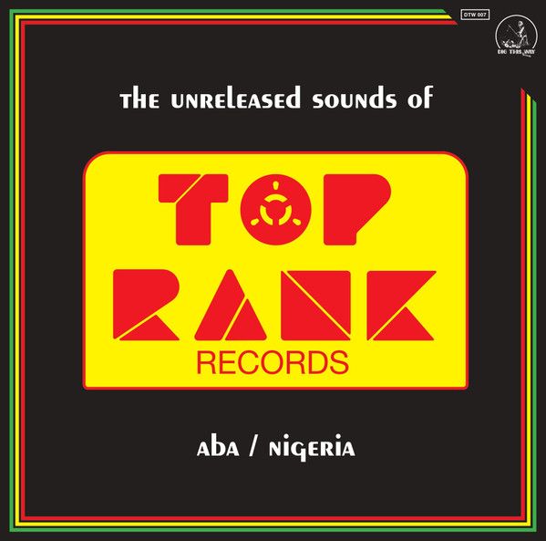 Various - The Unreleased Sounds Of Top Rank - Aba/Nigeria | Dig This Way Records (DTW007)