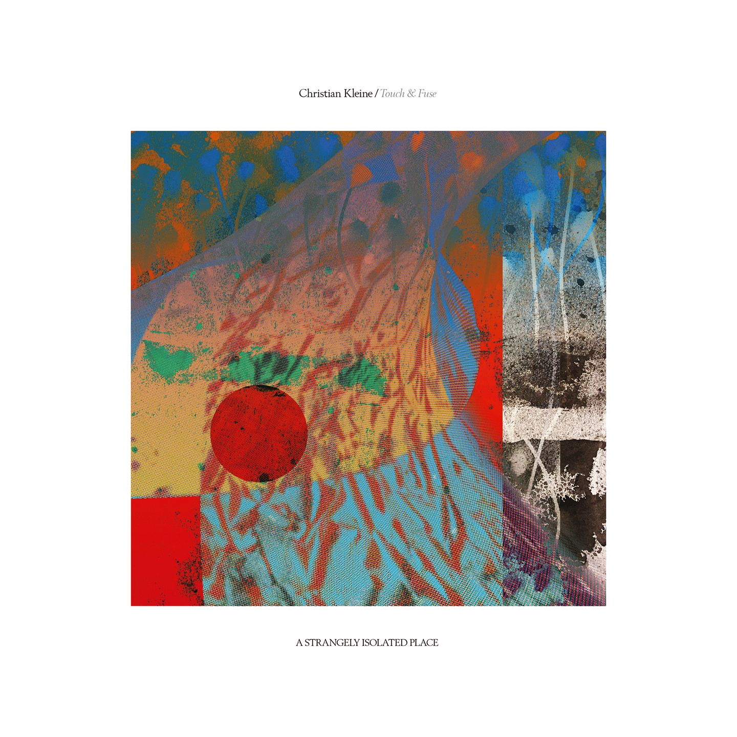 Christian Kleine - Touch & Fuse 2LP | A Strangely Isolated Place (ASIP034V) - main Christian Kleine - Touch & Fuse 2LP | A Strangely Isolated Place (ASIP034V) - main