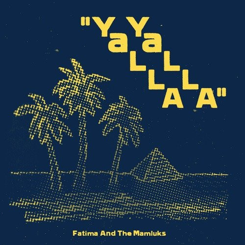 Fatima , And The Mamluks - Yalla Yalla | Emotional Rescue (ERC016)