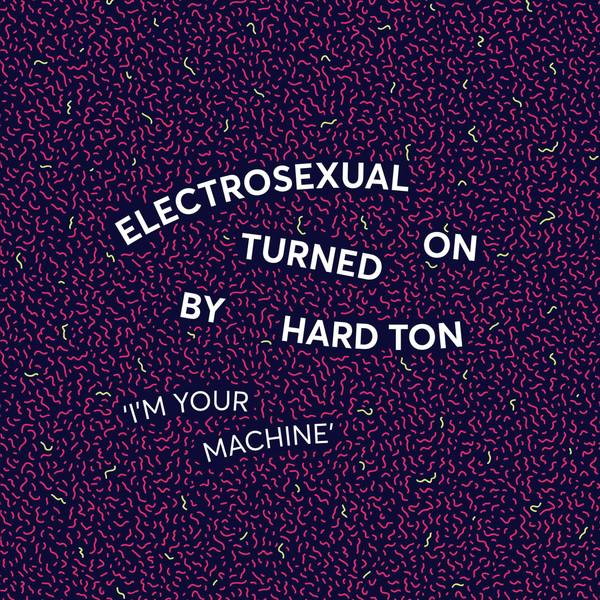 Electrosexual Turned On By Hard Ton - I’m Your Machine | Vielspaß (Vß007)
