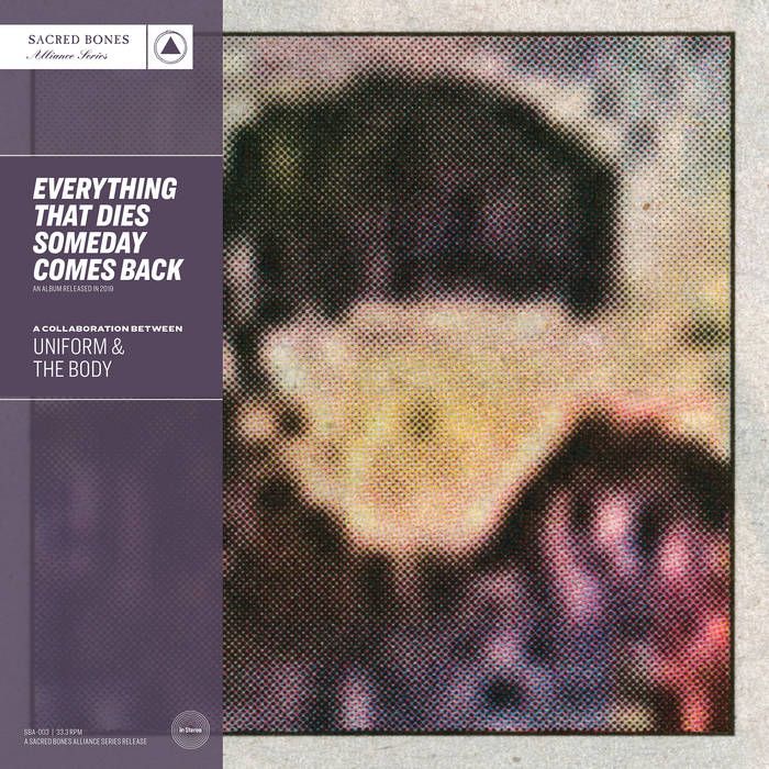 Uniform , The Body - Everything That Dies Someday Comes Back | Sacred Bones Records (SBA-003) - main Uniform , The Body - Everything That Dies Someday Comes Back | Sacred Bones Records (SBA-003) - main