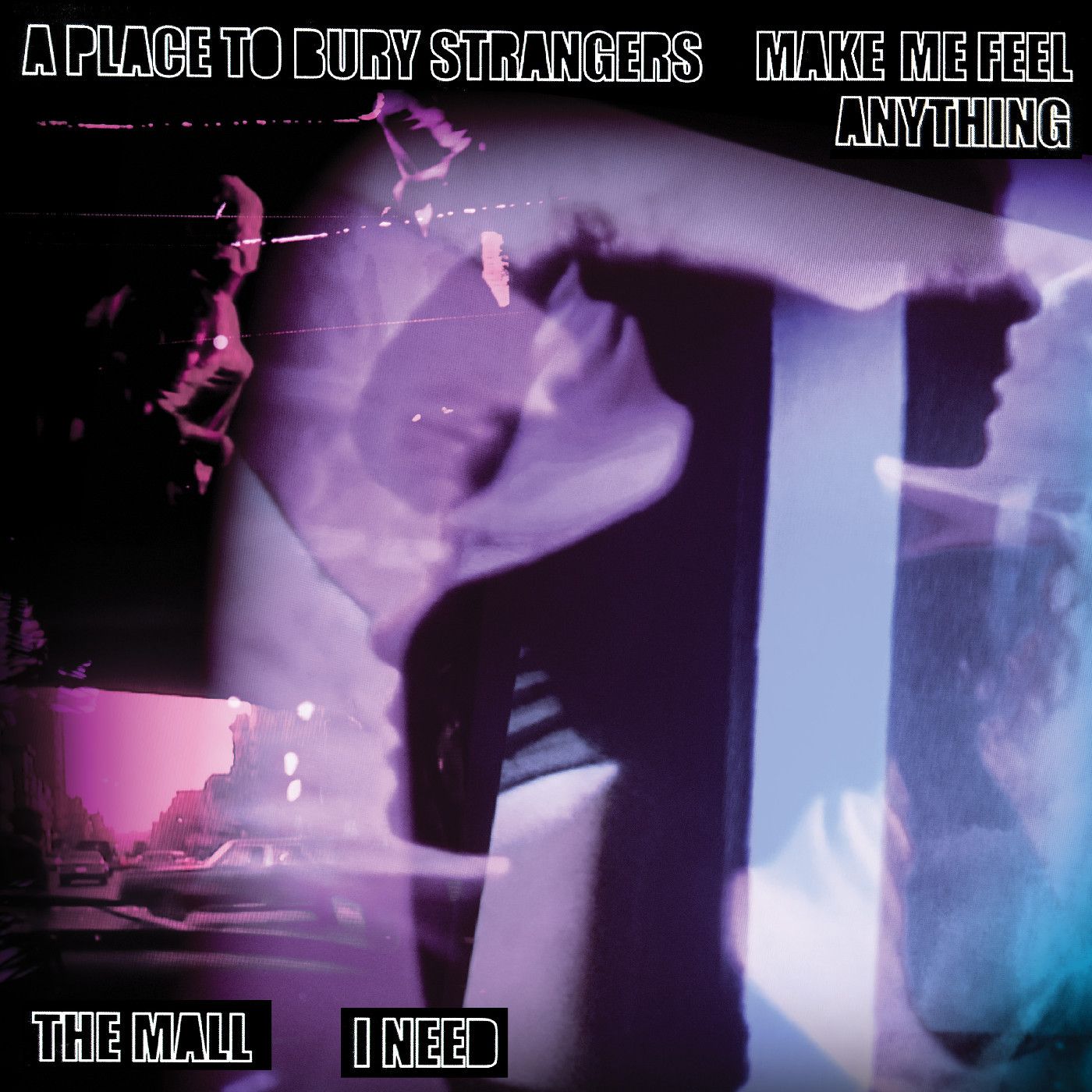 A Place To Bury Strangers - A Place To Bury Strangers “Make Me Feel Anything” / The Mall “I Need” Split 7" | () - main A Place To Bury Strangers - A Place To Bury Strangers “Make Me Feel Anything” / The Mall “I Need” Split 7" | () - main