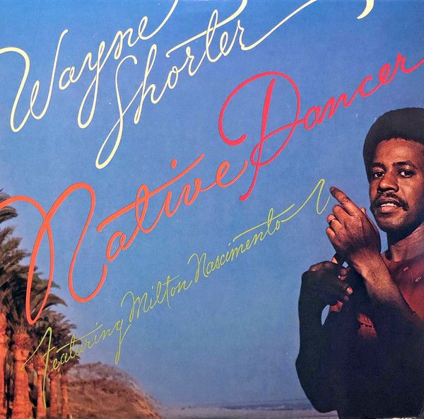 Wayne Shorter Featuring Milton Nascimento - Native Dancer | Columbia (PC 33418) - main Wayne Shorter Featuring Milton Nascimento - Native Dancer | Columbia (PC 33418) - main