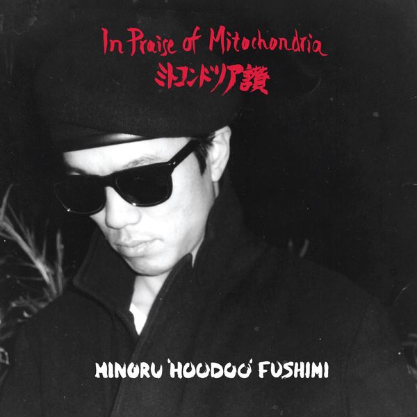 Minoru 'Hoodoo' Fushimi - In Praise Of Mitochondria | Left Ear Records (LER 1009)