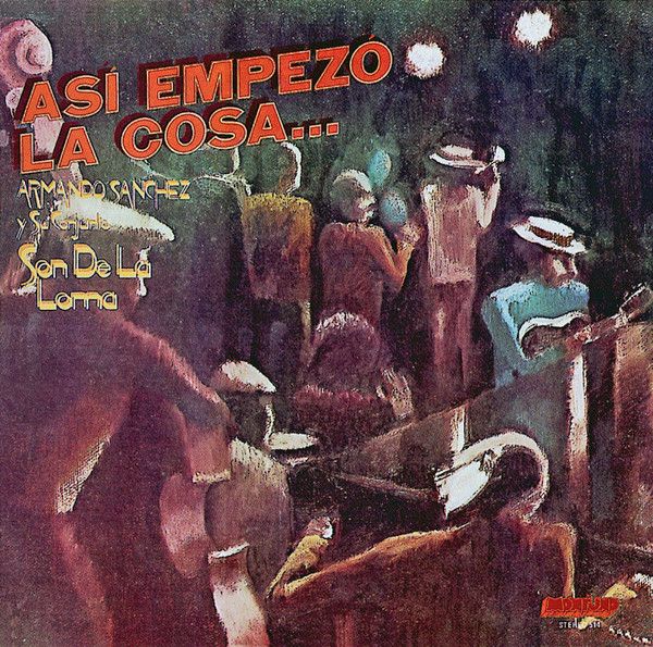 Armando Sanchez Y Su Son De La Loma - Así Empezó La Cosa... | Montuno Records (LP 514)