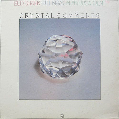 Bud Shank / Bill Mays / Alan Broadbent - Crystal Comments | Concord Jazz (L 37474 (CJ-126)) - main Bud Shank / Bill Mays / Alan Broadbent - Crystal Comments | Concord Jazz (L 37474 (CJ-126)) - main