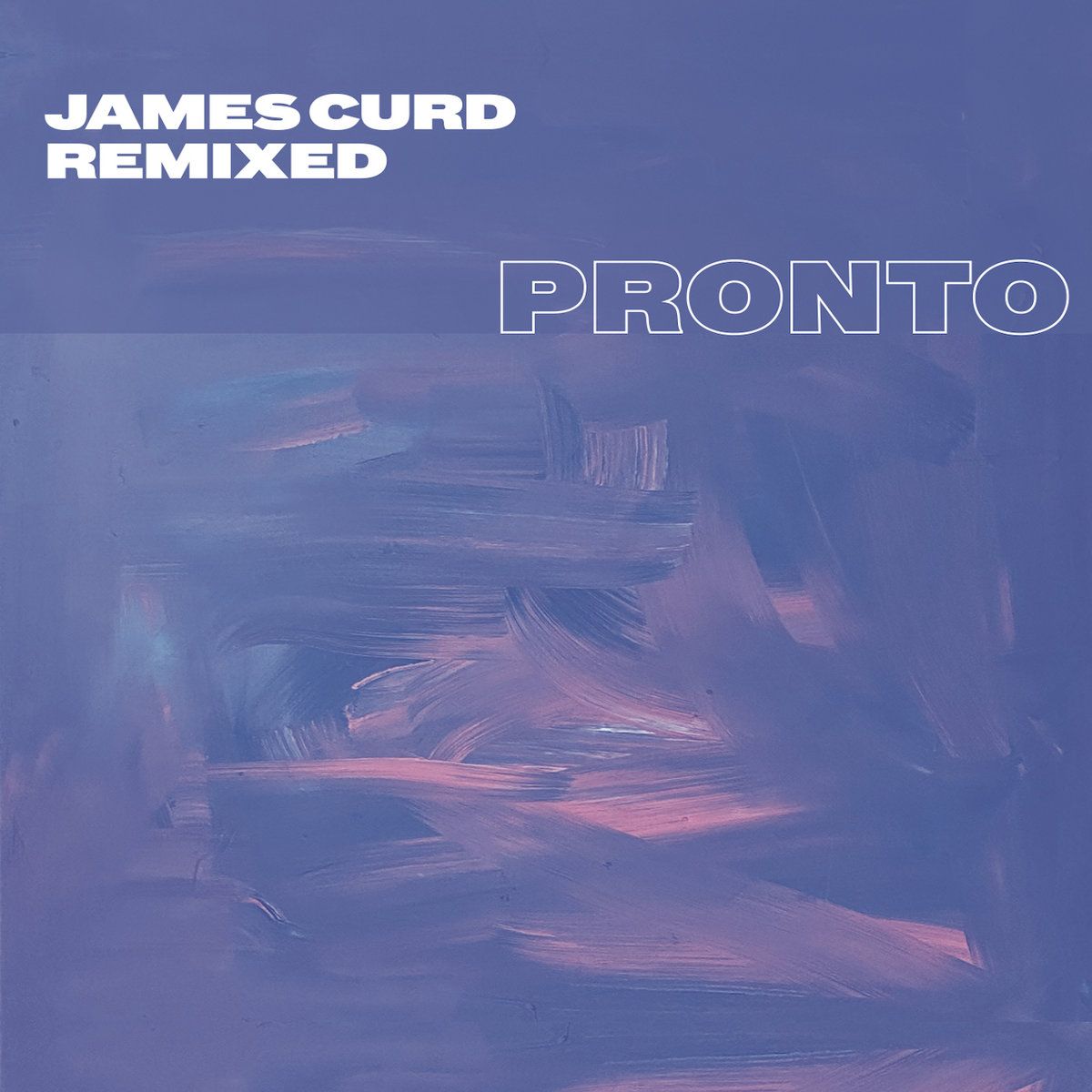 James Curd - Remixed | Pronto (PRONTO011) - main James Curd - Remixed | Pronto (PRONTO011) - main
