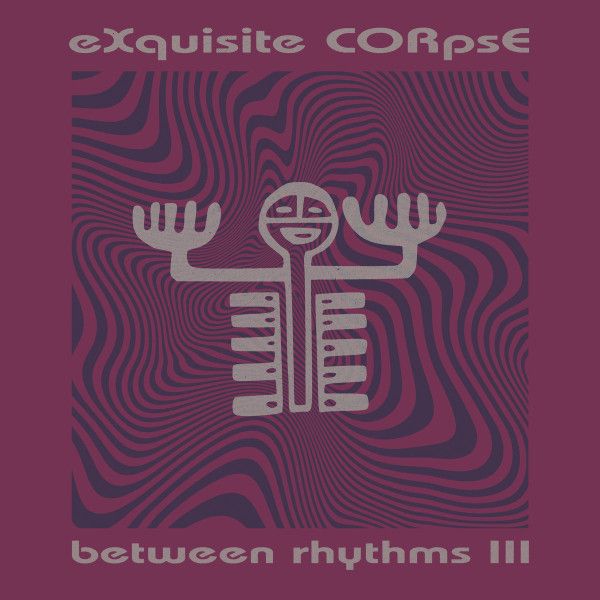 eXquisite CORpsE - Between Rhythms III | Platform 23 Records (PLA027)