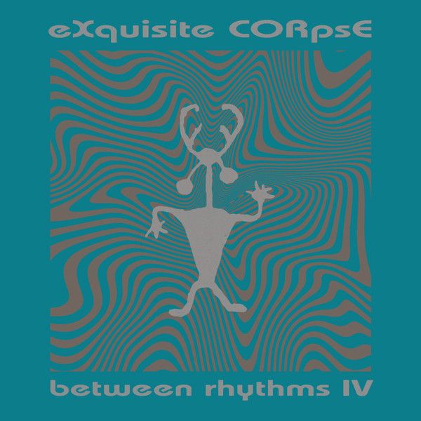 eXquisite CORpsE - Between Rhythms IV | Platform 23 Records (PLA028)
