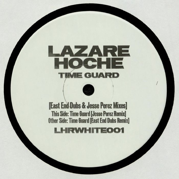 Lazare Hoche - Time Guard [East End Dubs & Jesse Perez Mixes] | Lazare Hoche Records (LHRWHITE001)