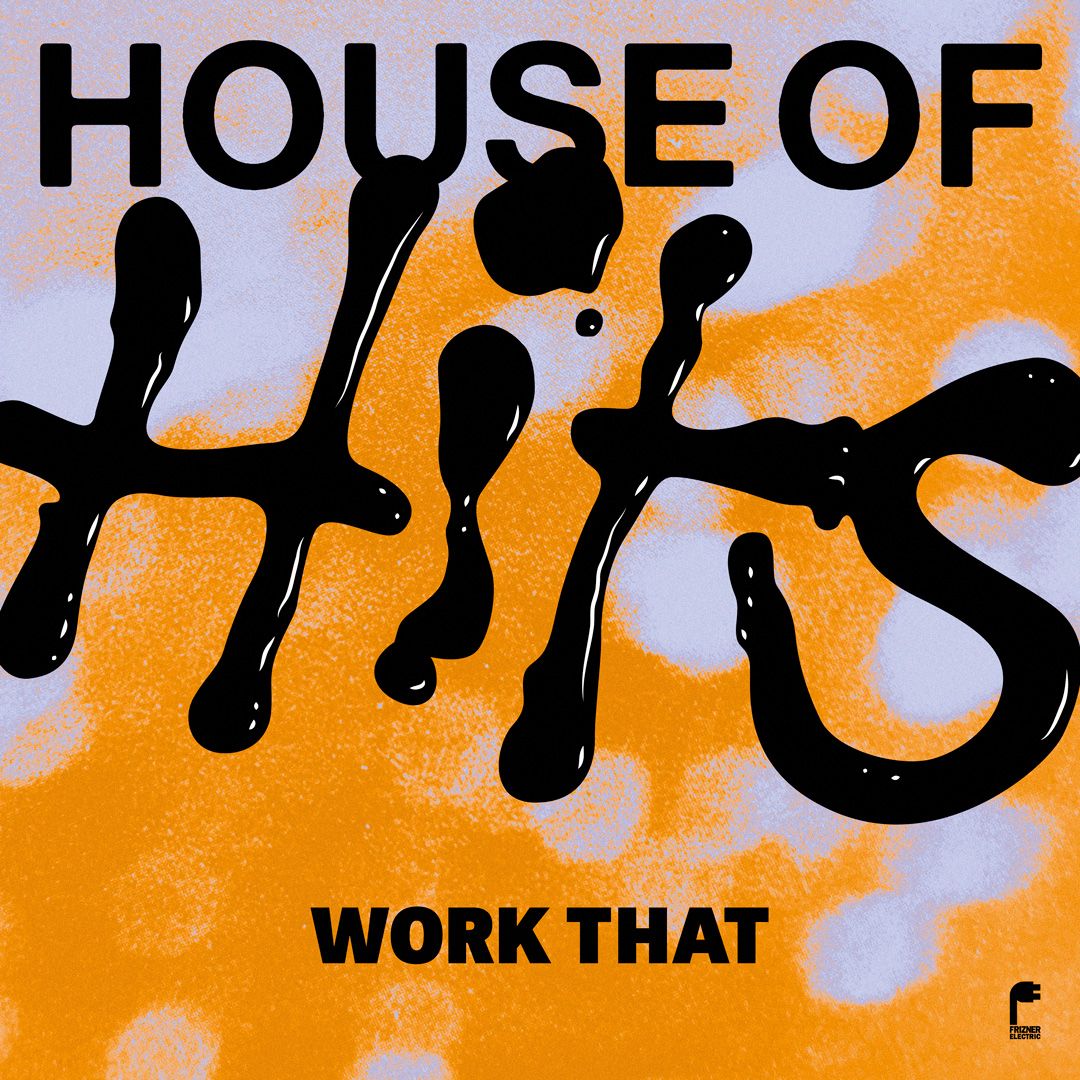 House of Hits - Work That | Frizner Electric (FE007)