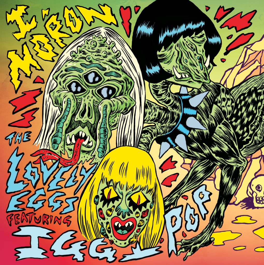 The Lovely Eggs ft. Iggy Pop - The Lovely Eggs ft. Iggy Pop - I Moron | () - main The Lovely Eggs ft. Iggy Pop - The Lovely Eggs ft. Iggy Pop - I Moron | () - main