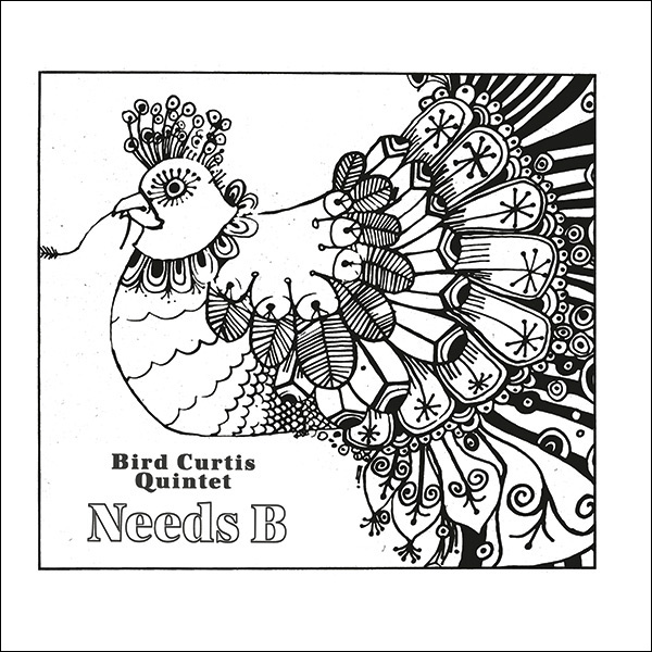 Bird Curtis Quintet - Bird Curtis Quintet - “NEEDS B” | () - main Bird Curtis Quintet - Bird Curtis Quintet - “NEEDS B” | () - main