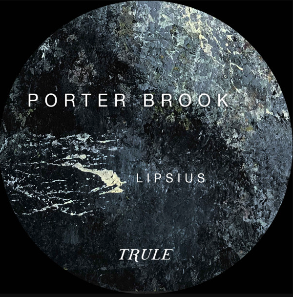Porter Brook - Lipsius | Trule (TRULE018) - main Porter Brook - Lipsius | Trule (TRULE018) - main