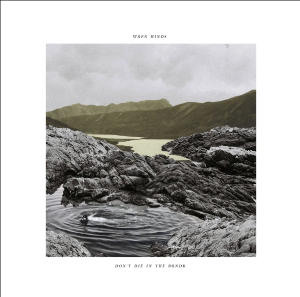 Wren Hinds - Don’t Die In The Bundu | Bella Union (BELLA1447V)