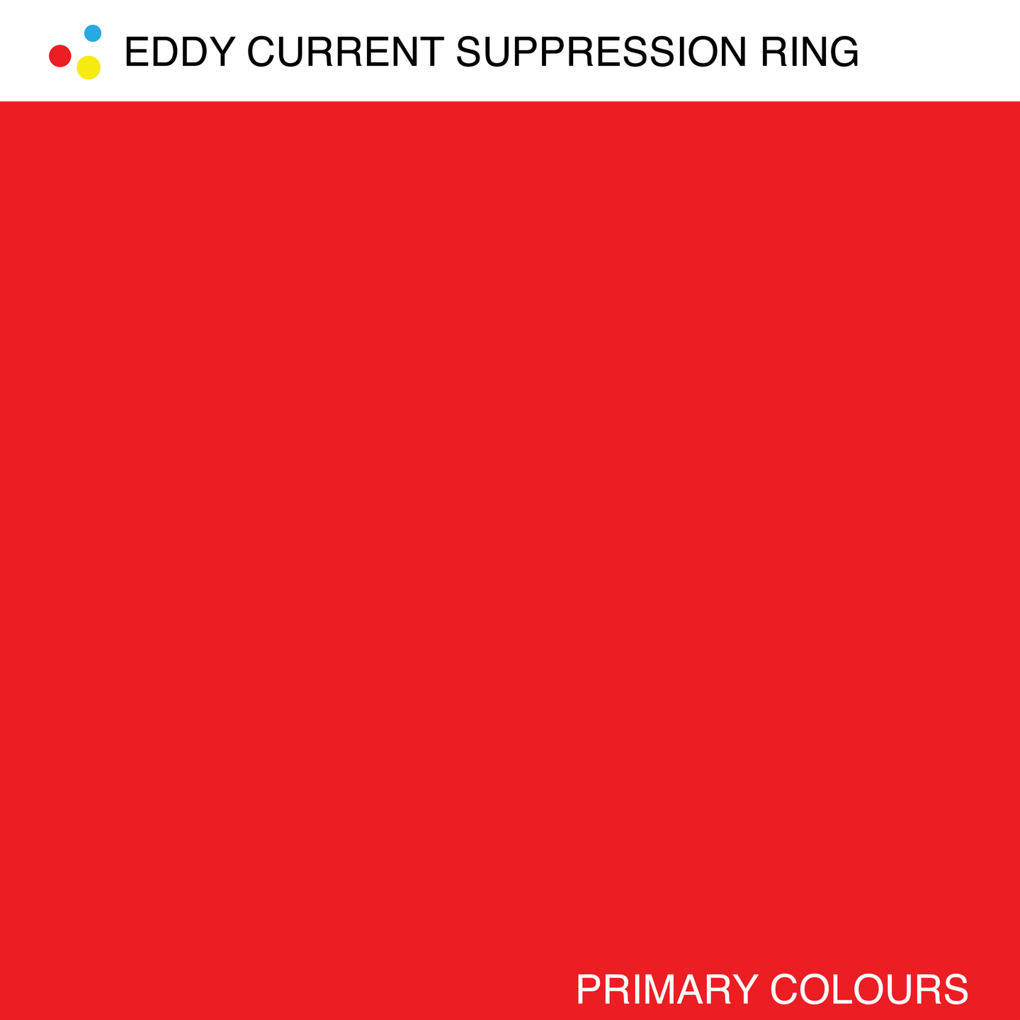 Eddy Current Suppression Ring - Primary Colours | Suppression Records (SR006)
