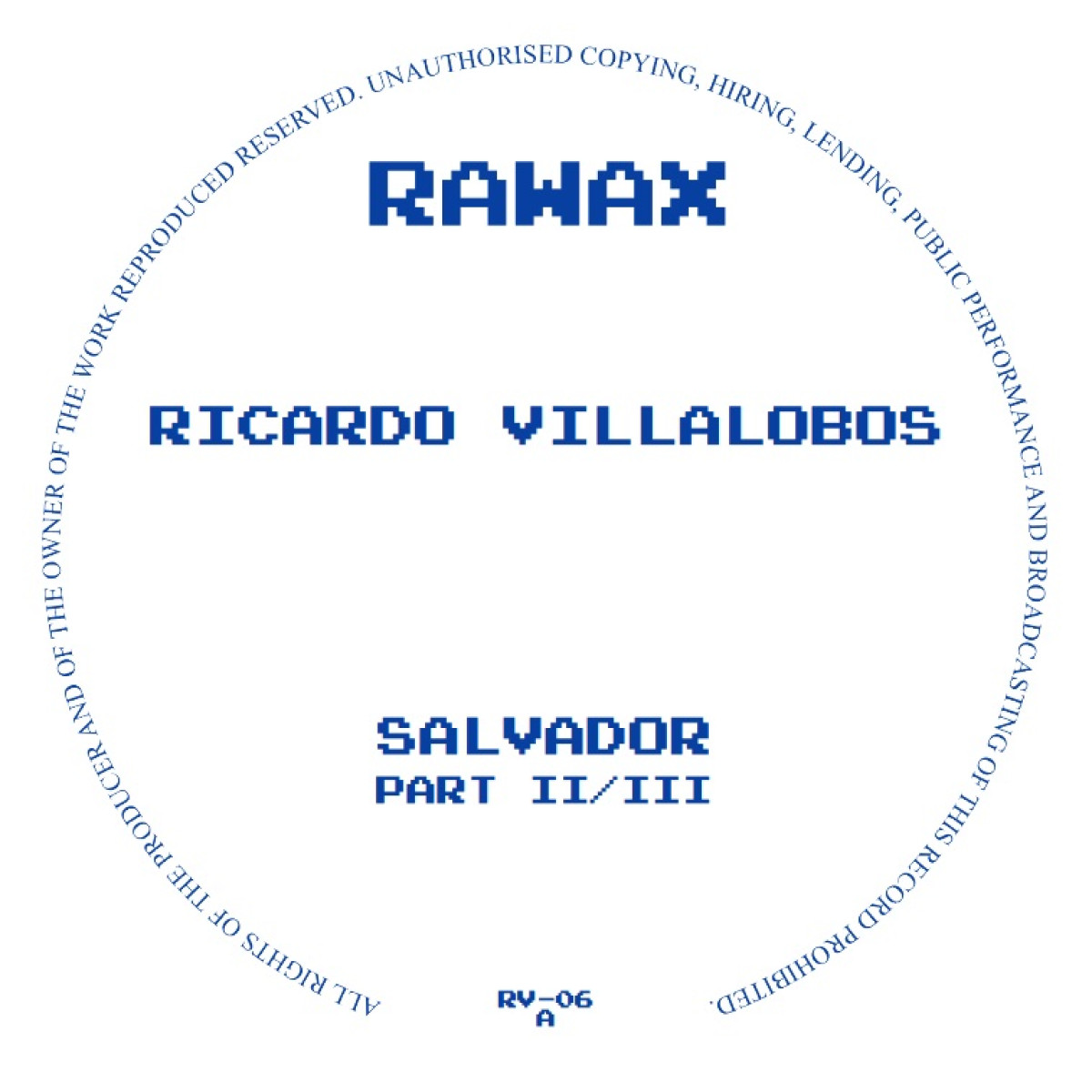 Ricardo Villalobos - Salvador Trilogy Part 2 of 3 | Rawax Records (RV-06)