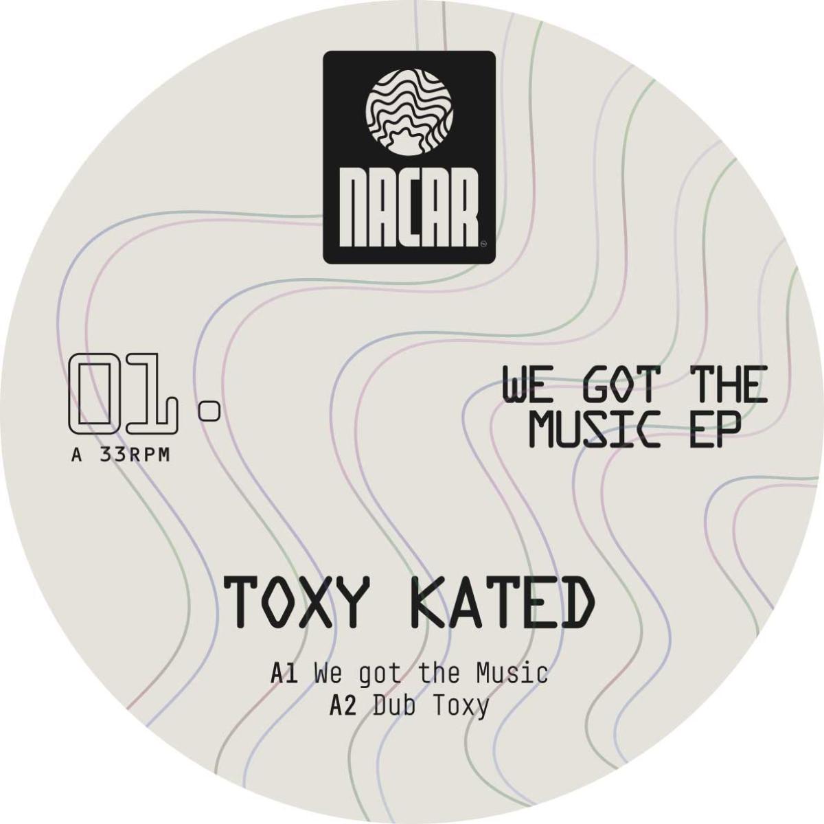 Toxy Kated - We Got The Music EP | Nacar (NACAR01) - main