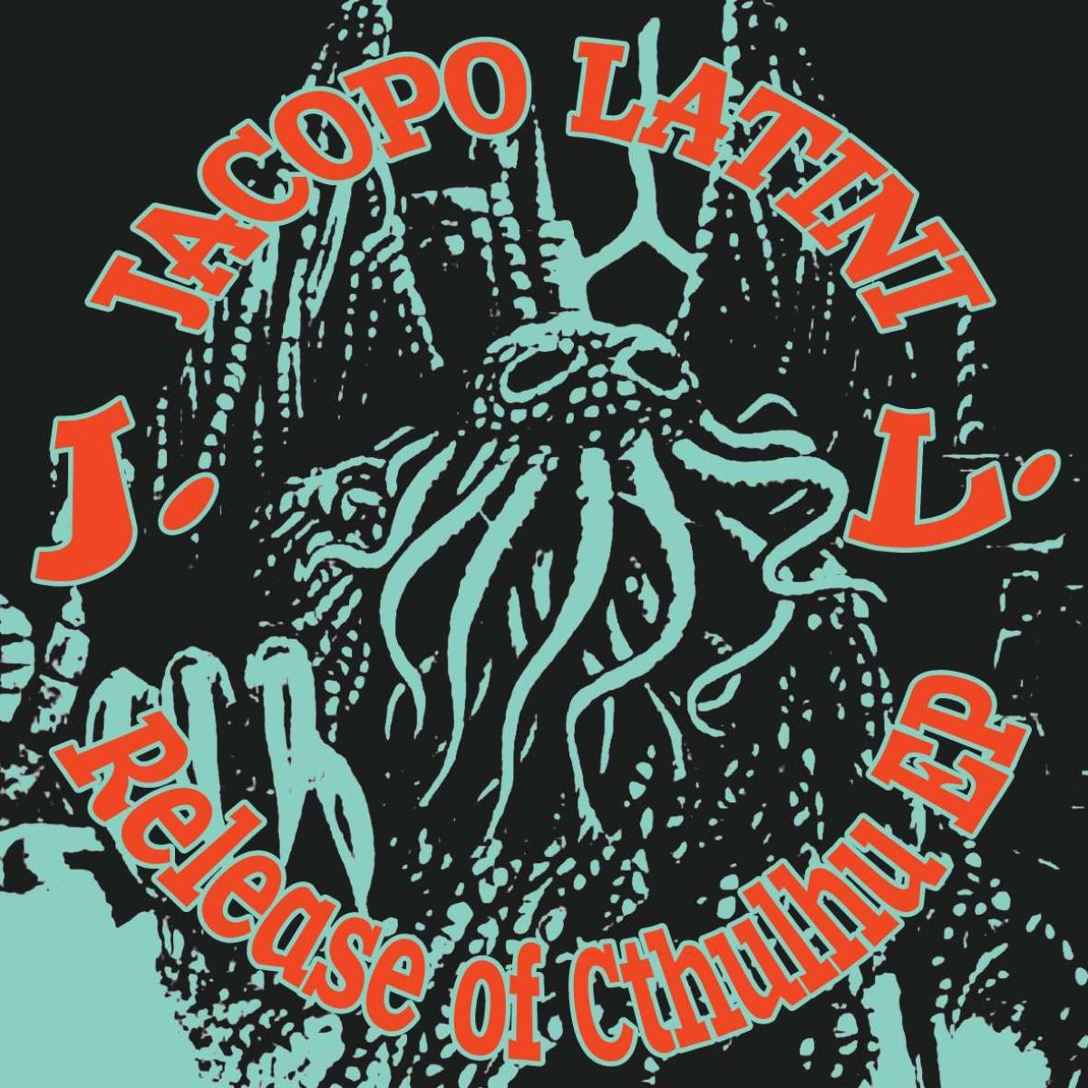 Jacopo Latini - Release Of Cthulhu EP | KB Music (JL001) - main Jacopo Latini - Release Of Cthulhu EP | KB Music (JL001) - main