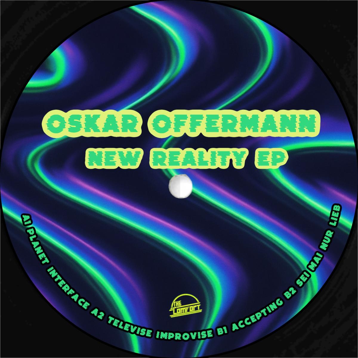 OSKAR OFFERMAN - NEW REALITY EP | The Comfort (CMF008) - main OSKAR OFFERMAN - NEW REALITY EP | The Comfort (CMF008) - main