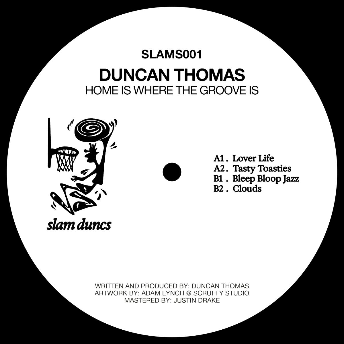 Duncan Thomas - Home Is Where The Groove Is | Slam Duncs (SLAMS001) - main Duncan Thomas - Home Is Where The Groove Is | Slam Duncs (SLAMS001) - main