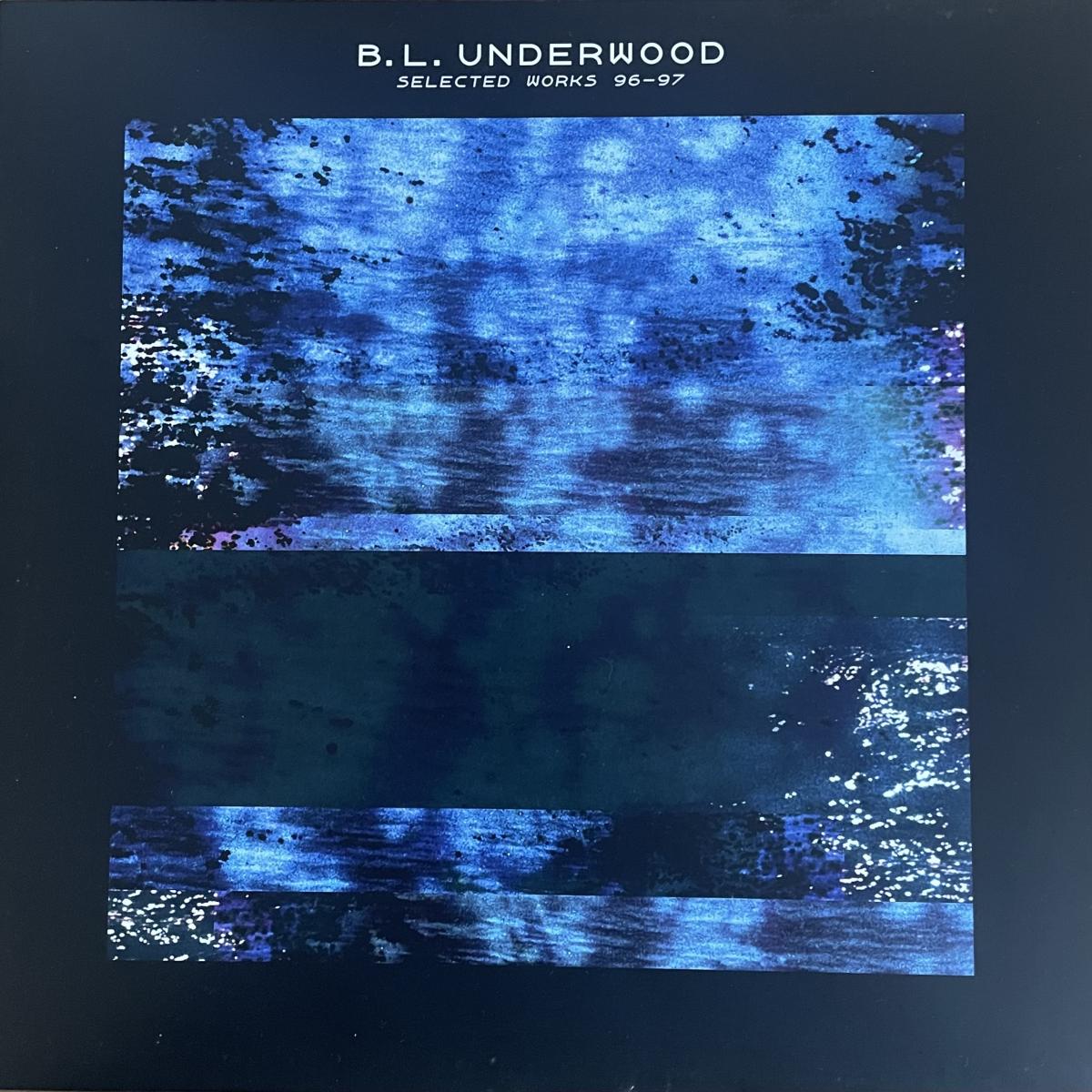 B.L. Underwood - Selected Works 96-97 LP | System of Objects (SOO TROIS)