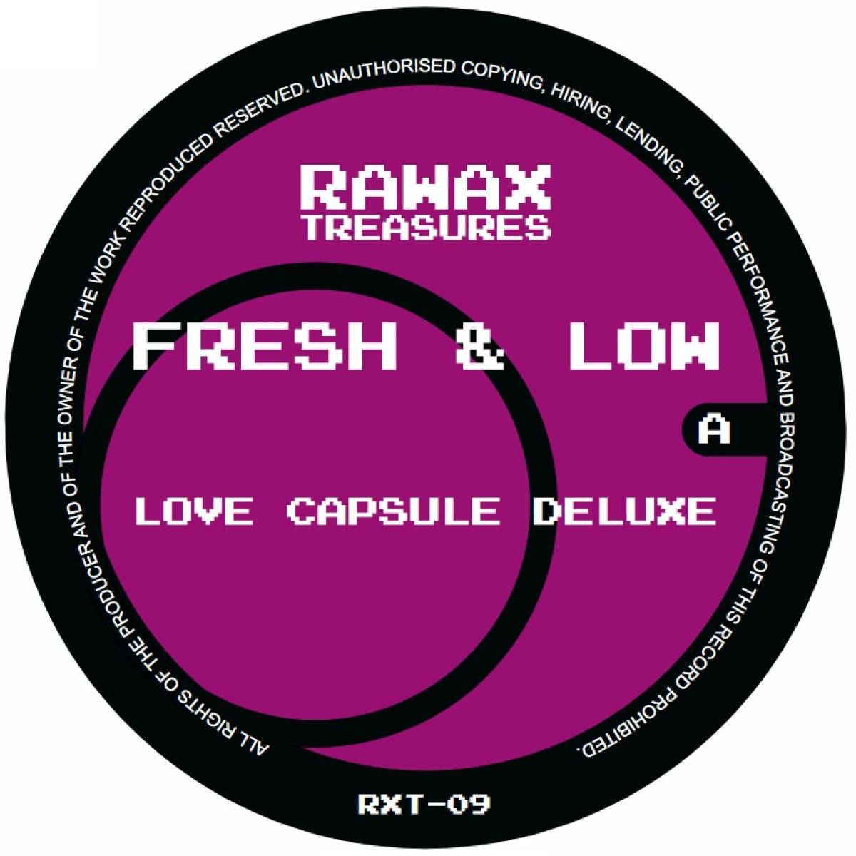 Fresh & Low - Love Capsule Deluxe | Rawax Records (RXT-09) Fresh & Low - Love Capsule Deluxe | Rawax Records (RXT-09)