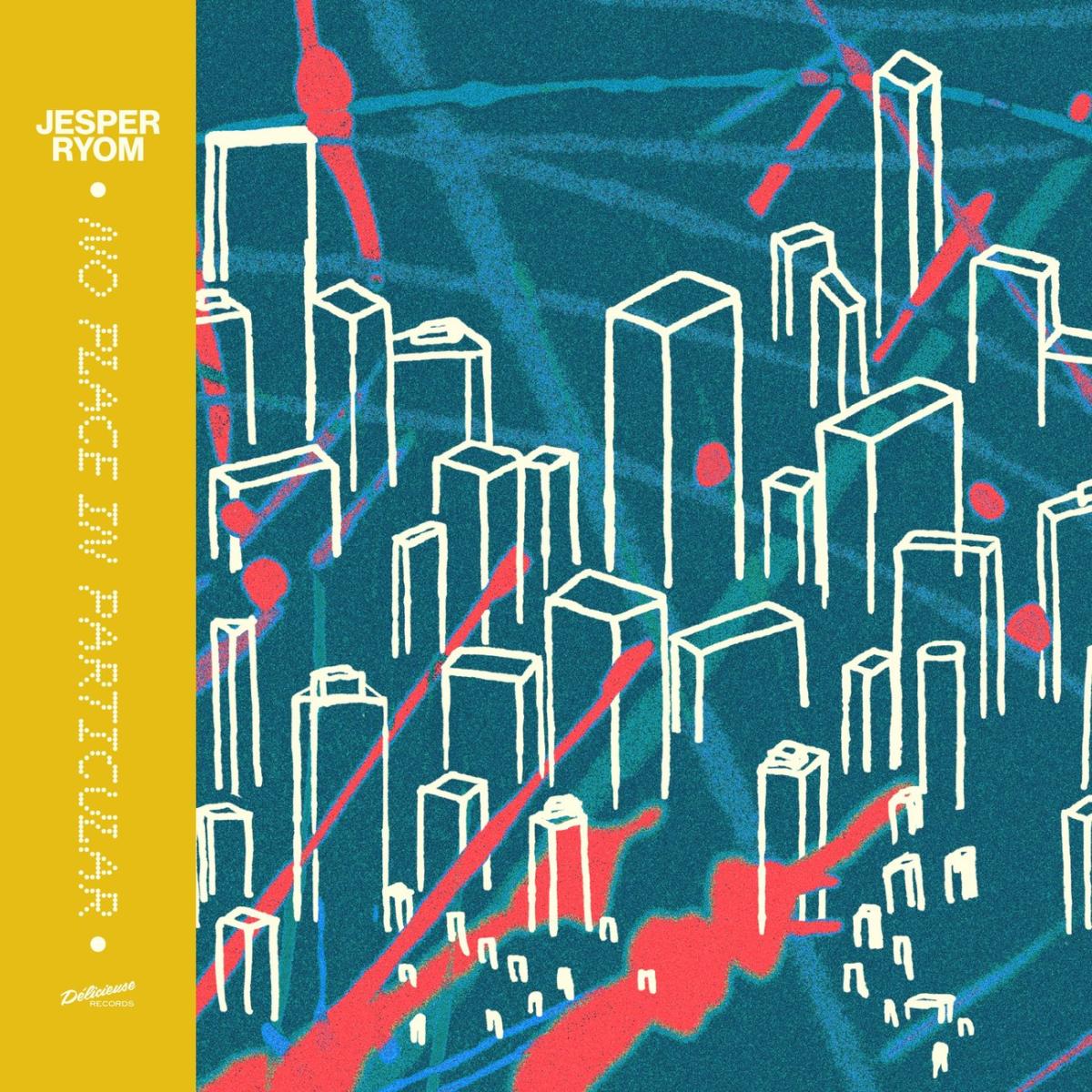 Jesper Ryom - No Place in Particular | Délicieuse Records (DELI033) - main Jesper Ryom - No Place in Particular | Délicieuse Records (DELI033) - main