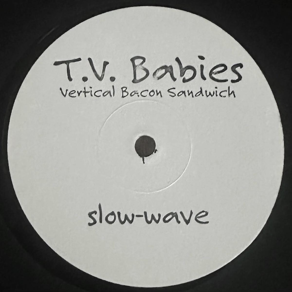 T.V. Babies - Vertical Bacon Sandwich | Slow-Wave (SW3) - main T.V. Babies - Vertical Bacon Sandwich | Slow-Wave (SW3) - main