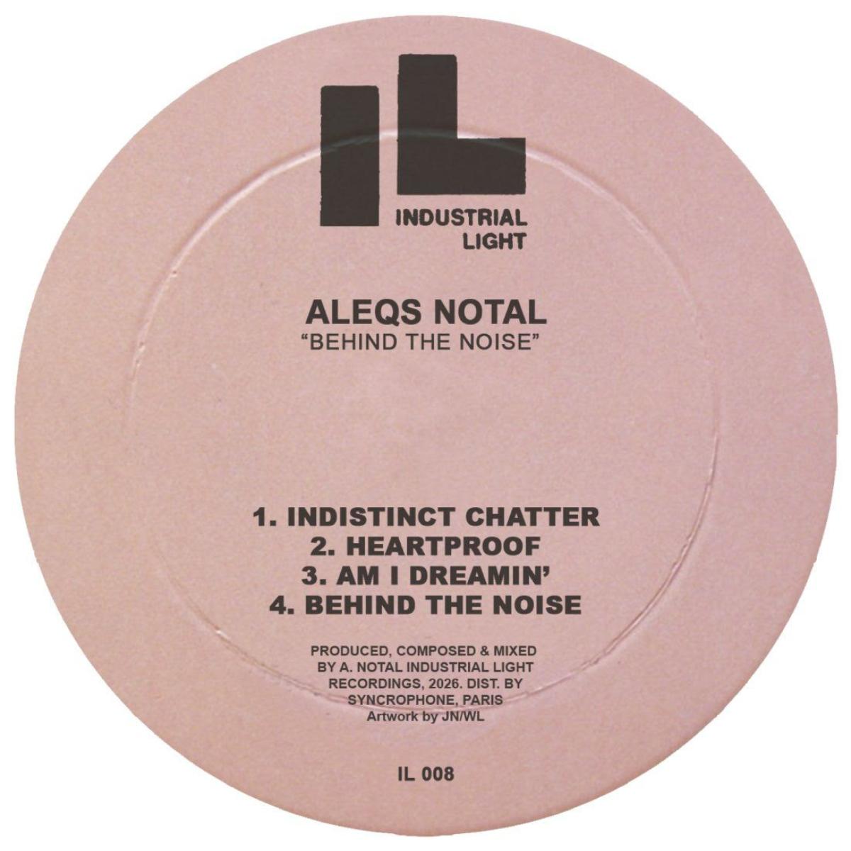 Aleqs Notal - Behind The Noise | Industrial Light (IL008) - main
