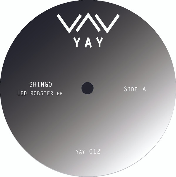 Shingo - Led Robster EP | Yay Recordings (YAY012)