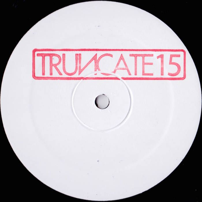 Truncate - Unreleased Mixes | Truncate (TRUNCATE15)