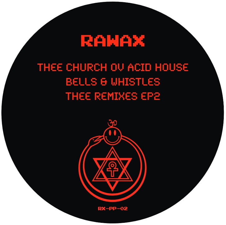 Thee Church Ov Acid House & Kirk Degiorgio & Hrdvsion & Cosmic Cars - Bells & Whistles Thee Remixes Ep 2 | Rawax (RX-PP-02) Thee Church Ov Acid House & Kirk Degiorgio & Hrdvsion & Cosmic Cars - Bells & Whistles Thee Remixes Ep 2 | Rawax (RX-PP-02)