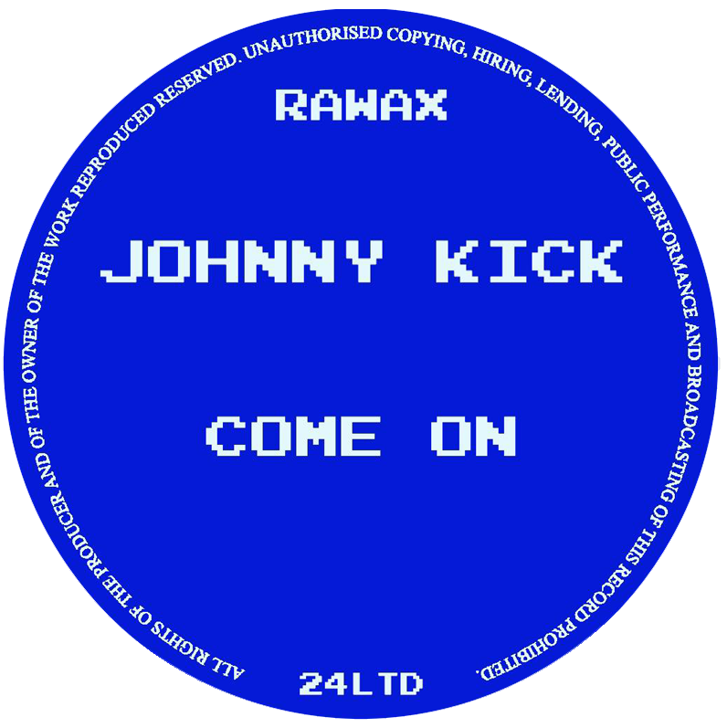 Johnny Kick - Come On | Rawax (RAWAX024LTD)