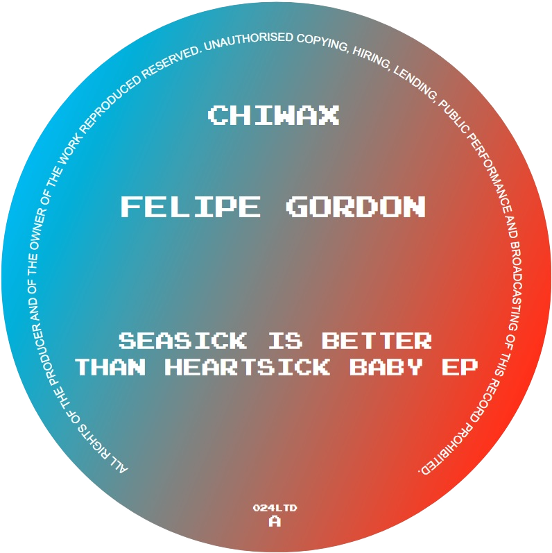 Felipe Gordon - Seasick Is Better Than Heartsick Baby EP | Chiwax (CHIWAX024LTD)