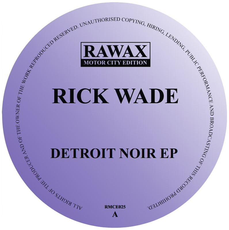 Rick Wade - Detroit Noir EP | Rawax Motor City Edition (RMCE025) Rick Wade - Detroit Noir EP | Rawax Motor City Edition (RMCE025)