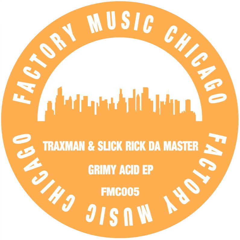 Traxman & DJ Slick Rick "Da" Master - Grimy Acid EP | Factory Music Chicago (FMC005) Traxman & DJ Slick Rick "Da" Master - Grimy Acid EP | Factory Music Chicago (FMC005)