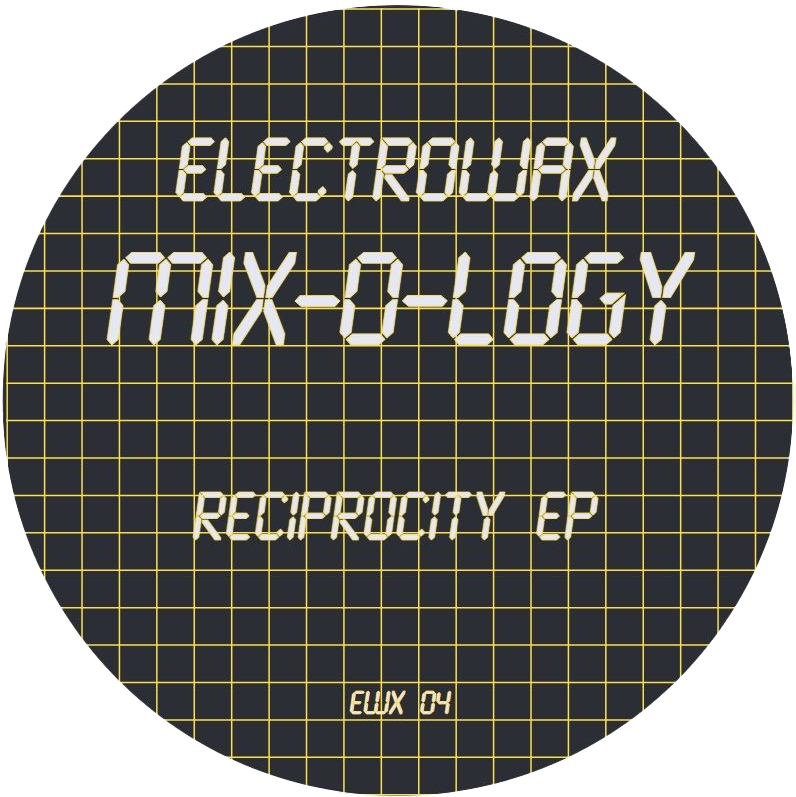 MIX-O-LOGY - Reciprocity EP | Electrowax (EWX 04)