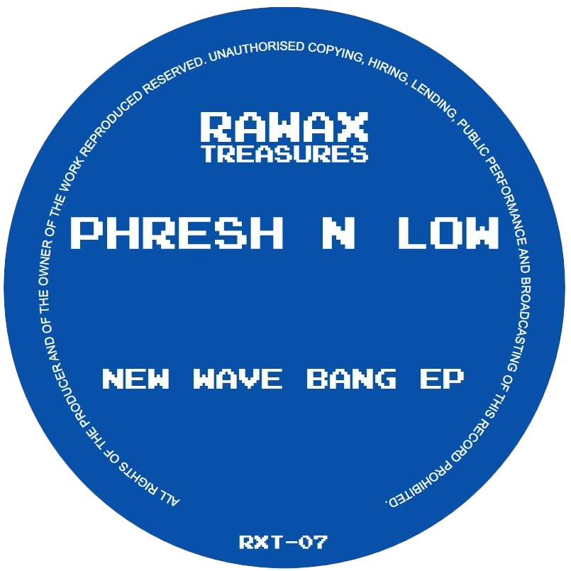 Fresh & Low - New Wave Bang EP | Rawax Treasures (RXT-07) Fresh & Low - New Wave Bang EP | Rawax Treasures (RXT-07)