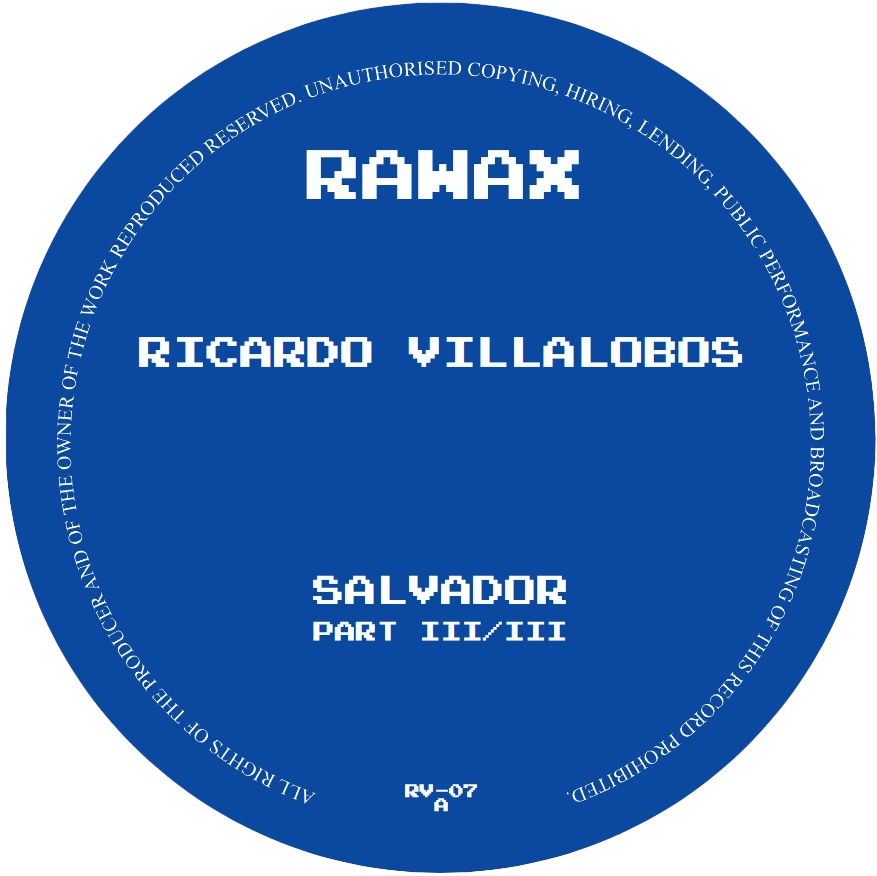 Ricardo Villalobos - Salvador Part III/III | Rawax (RV-07) Ricardo Villalobos - Salvador Part III/III | Rawax (RV-07)