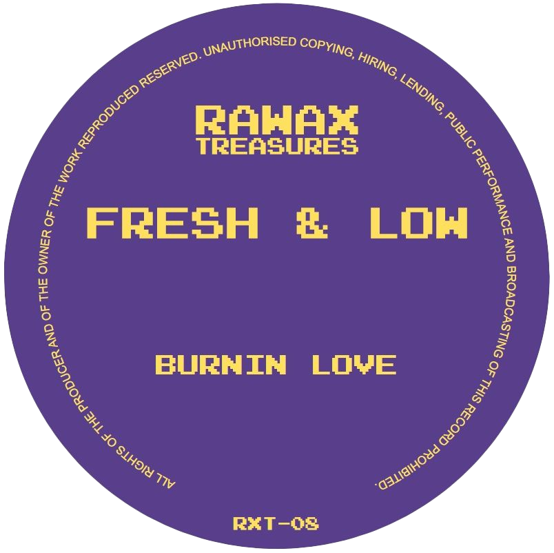 Fresh & Low - Burnin Love | Rawax (RXT-08)