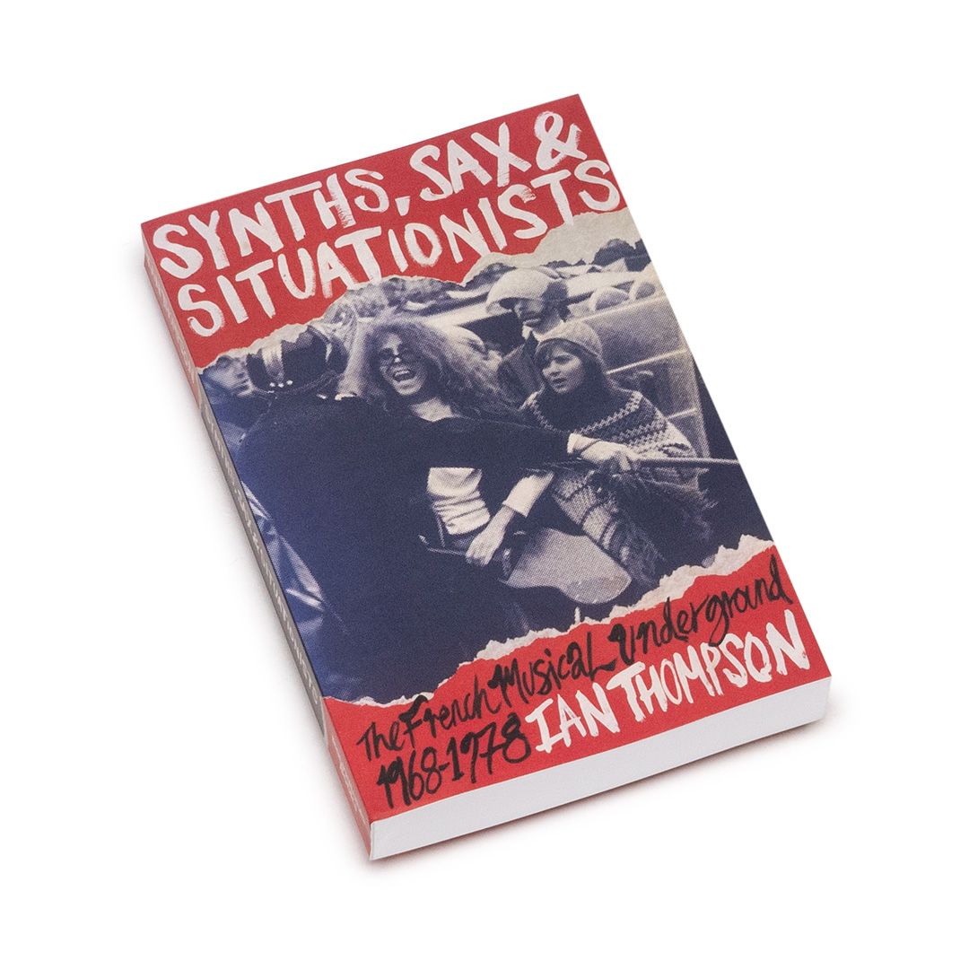 Synths, Sax & Situationists The French Musical Underground 1968-1978