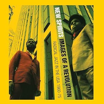 Black Fire! New Spirits!: Images of a Revolution: Radical Jazz in the USA 1960-75- Images of a Revolution - Radical Jazz in the USA, 1950-75