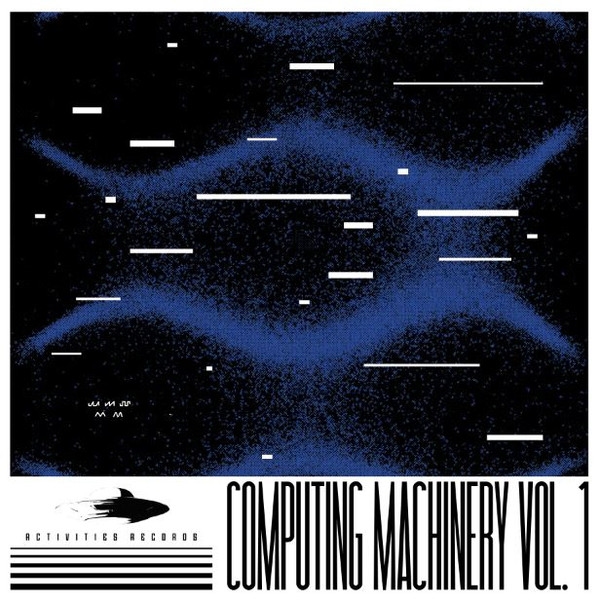 Various - Computing Machinery Vol.1 | Activities Records (ACTRECVA001.1) - main Various - Computing Machinery Vol.1 | Activities Records (ACTRECVA001.1) - main