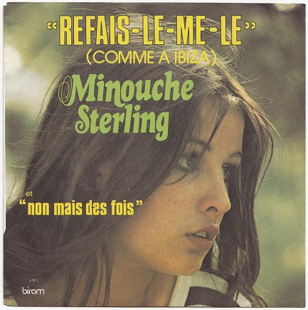 Minouche Sterling - "Refais-le-me-le" (Comme A Ibiza) / Non Mais Des Fois | Biram (6109 110)